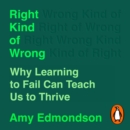 Right Kind of Wrong : Why Learning to Fail Can Teach Us to Thrive - eAudiobook