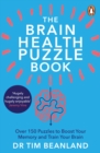 The Brain Health Puzzle Book : Over 150 Puzzles to Boost Your Memory and Train Your Brain - Book