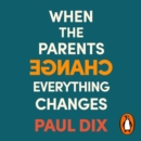 When the Parents Change, Everything Changes : Seismic Shifts in Children’s Behaviour - eAudiobook