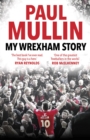 My Wrexham Story : The Inspirational Autobiography From The Beloved Football Hero - eBook
