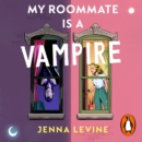 My Roommate is a Vampire : The hilarious new romcom you'll want to sink your teeth straight into - eAudiobook