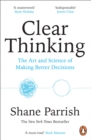 Clear Thinking : The Art and Science of Making Better Decision - Book