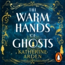 The Warm Hands of Ghosts : the sweeping new novel from the international bestselling author - eAudiobook
