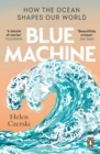 Blue Machine : How the Ocean Shapes Our World - Book