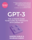 GPT-3 : The Ultimate Guide To Building NLP Products With OpenAI API - Book