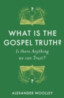 What is the Gospel Truth? : Is there Anything we can Trust? - Book