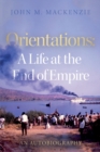 Orientations: A Life at the End of Empire - Book