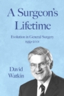 A Surgeon's Lifetime : Evolution in General Surgery 1959-2001 - Book