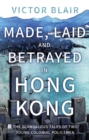 Made, Laid and Betrayed in Hong Kong : The Scandalous Tales of Two Young Colonial Policemen - Book
