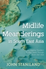 Midlife Meanderings in S E Asia : An Ageing Traveller’s Budget Travel Through S E Asia - Book