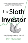 The Sloth Investor : Simplifying Investing for All - Book