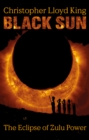 Black Sun : The Eclipse of Zulu Power - Book