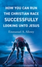 How You Can Run The Christian Race Successfully Looking Unto Jesus - Book
