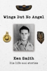 Wings But No Angel : Ken Smith, His Life And Stories - Book