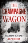 The Champagne Wagon : A Russian Journey - Book