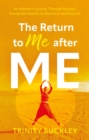 The Return to Me after ME : An Athlete's Journey Through Myalgic Encephalomyelitis to Recovery and Beyond - eBook