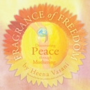 Fragrance of Freedom : Discovering Peace Through Mothering - eBook