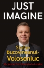 Stefan Bucovineanul-Voloseniuc - Just Imagine : My Journey from Bukovina to London - eBook
