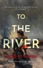 To the River : Why would you risk your life and all that you love for a stranger? - eBook