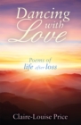 Dancing with Love : Poems of Life After Loss - eBook