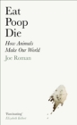 Eat, Poop, Die : How Animals Make Our World - Book