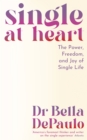 Single at Heart : The Power, Freedom and Joy of Single Life - Book