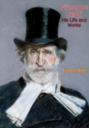Giuseppe Verdi His Life and Works - eBook