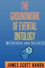 Heidegger and Deleuze : The Groundwork of Evental Ontology - Book