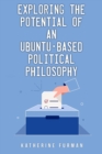 Exploring the potential of an Ubuntu-based political philosophy - Book
