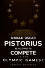 Should Oscar Pistorius be allowed to compete in the Olympic Games? - Book