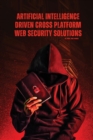 Artificial Intelligence Driven Cross platform Web Security Solutions - Book