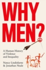 Why Men? : A Human History of Violence and Inequality - Book