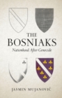 The Bosniaks : Nationhood After Genocide - Book
