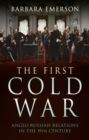 The First Cold War : Anglo-Russian Relations in the 19th Century - eBook