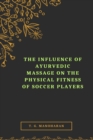 The Influence of Ayurvedic Massage on the Physical Fitness of Soccer Players - Book
