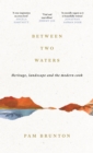 Between Two Waters : Heritage, landscape and the modern cook - Book