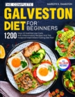The Complete Galveston Diet For Beginners : 1200 Days Of Essential Low Carb, Anti-Inflammatory Recipes And The Foolproof Intermittent Fasting Diet Plan With Full Color Pictures - Book