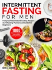 Intermittent Fasting For Men : 1000 Days Of Foolproof Intermittent Fasting Recipes, 16/8 Fasting Planner And Men's Fitness Guide For Fasting Beginners - Book