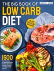 The Big Book Of Low Carb Diet : 1500 Days Of Delicious No-Sugar Added Recipes To Forget About Carb Counting Yet Living a Fulfilling Low-Carb Lifestyle. 28-Day Meal Plan Included - Book