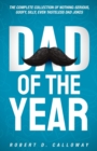 Dad Of The Year : The Complete Collection Of Nothing-Serious, Goofy, Silly, Even Tasteless Dad Jokes - Book