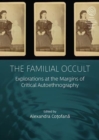 The Familial Occult : Explorations at the Margins of Critical Autoethnography - Book