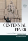 Centennial Fever : Transnational Hispanic Commemorations and Spanish Nationalism - Book