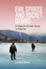 Evil Spirits and Rocket Debris : In Search of Lost Souls in Siberia - Book