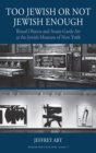 Too Jewish or Not Jewish Enough : Ritual Objects and Avant-Garde Art at the Jewish Museum of New York - eBook