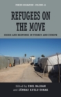 Refugees on the Move : Crisis and Response in Turkey and Europe - Book