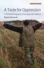 A Taste for Oppression : A Political Ethnography of Everyday Life in Belarus - eBook