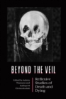 Beyond the Veil : Reflexive Studies of Death and Dying - eBook