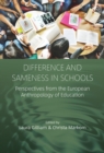 Difference and Sameness in Schools : Perspectives from the European Anthropology of Education - eBook