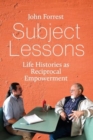 Subject Lessons : Life Histories as Reciprocal Empowerment - Book