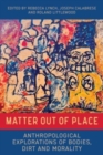 Matter Out of Place : Anthropological Explorations of Bodies, Dirt and Morality - Book